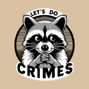 Let's Do Crimes Mischievous Raccoon T-Shirt