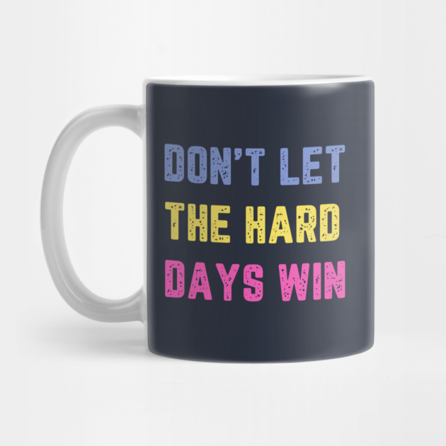 Don't Let the Hard Days Win by QuirkyQuest Creations