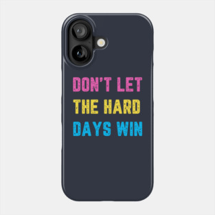 Don't Let the Hard Days Win Phone Case