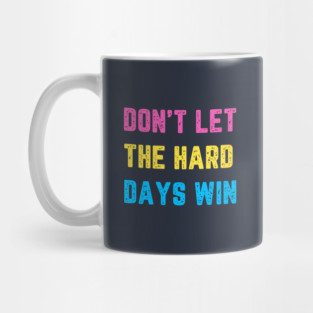 Don't Let the Hard Days Win Mug