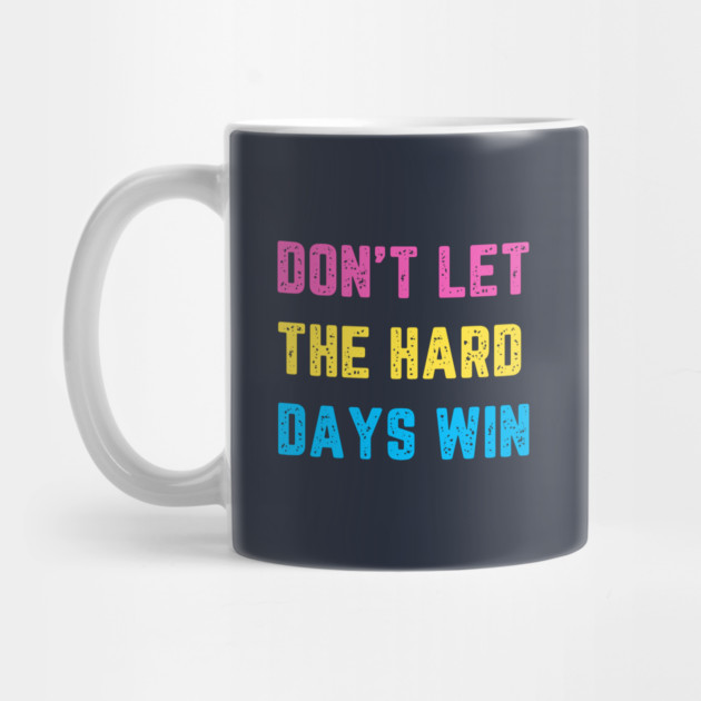 Don't Let the Hard Days Win by QuirkyQuest Creations