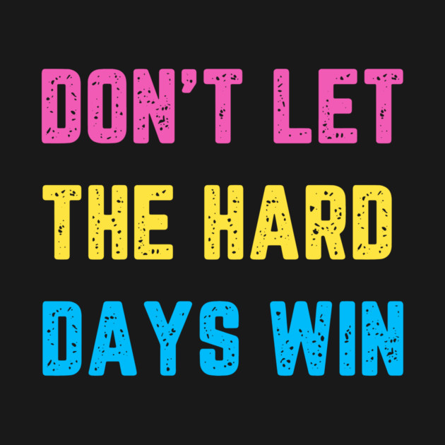 Don't Let the Hard Days Win by QuirkyQuest Creations