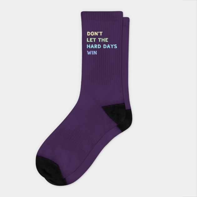 Don't Let the Hard Days Win Socks by QuirkyQuest Creations