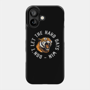 Don't Let the Hard Days Win Phone Case