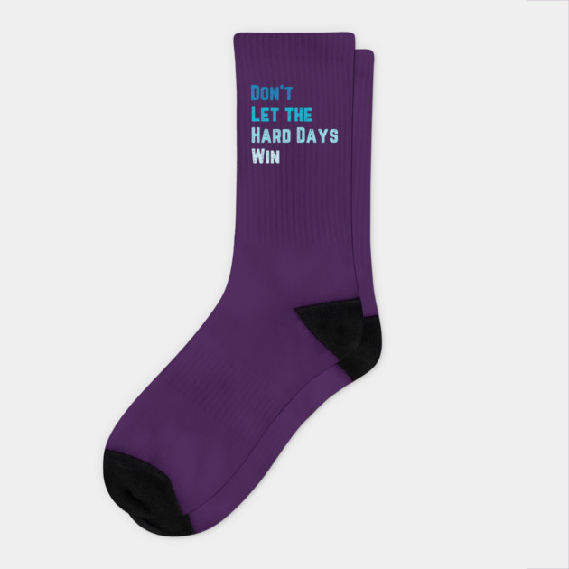 Don't Let the Hard Days Win Socks by QuirkyQuest Creations