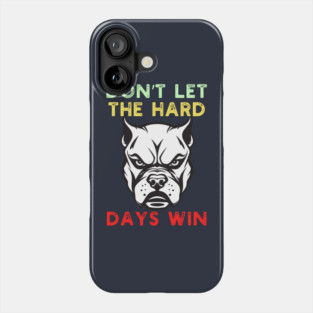 Don't Let the Hard Days Win Phone Case