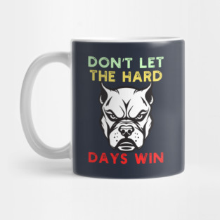 Don't Let the Hard Days Win Mug