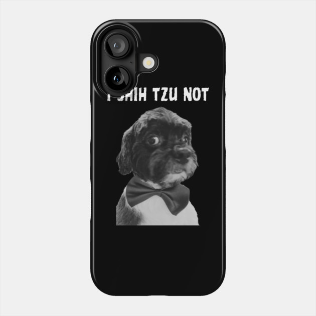 I Shih Tzu Not Phone Case by Low Life Shirts