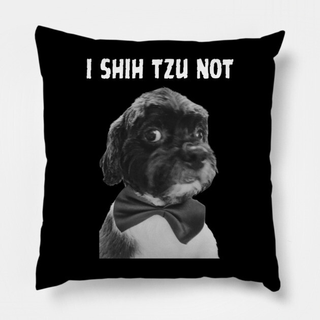 I Shih Tzu Not Pillow by Low Life Shirts