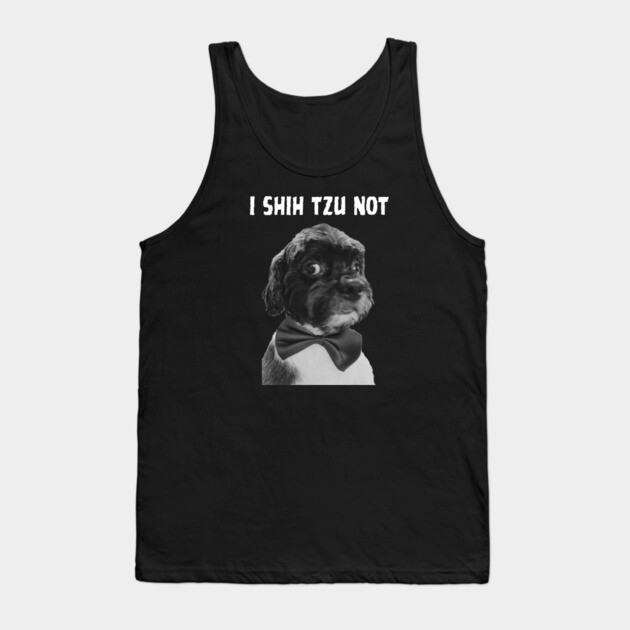 I Shih Tzu Not Tank Top by Low Life Shirts