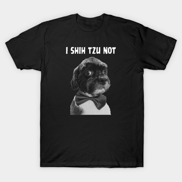I Shih Tzu Not T-Shirt by Low Life Shirts