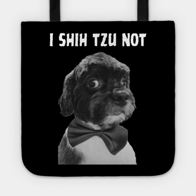 I Shih Tzu Not Tote by Low Life Shirts