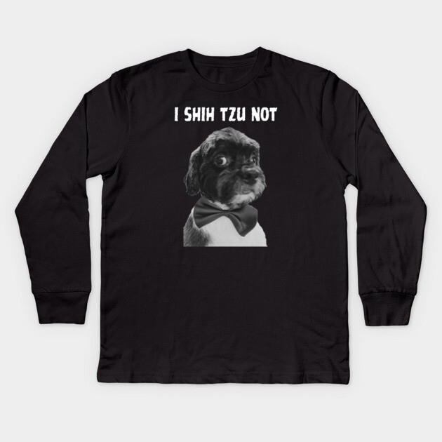 I Shih Tzu Not Kids Long Sleeve T-Shirt by Low Life Shirts