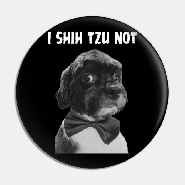 I Shih Tzu Not Pin by Low Life Shirts