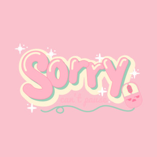 Sorry Can't Pause - Kawaii Pink Gamer Quote T-Shirt