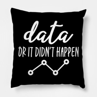 Data Or It Didn't Happen - Data Analyst Pillow