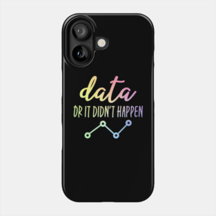 Data Or It Didn't Happen - Data Analyst Phone Case