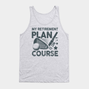 My Retirement Plan is on Course - Golf Tank Top