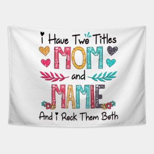 I Have Two Titles Mom And Mamie And I Rock Them Both Wildflower Happy Mother's Day Tapestry