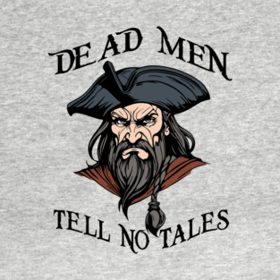 Dead Men Tell No Tales Pirate Quote T-Shirt