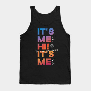 It's Me Hi! I'm The Problem It's Me Tank Top