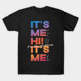 It's Me Hi! I'm The Problem It's Me T-Shirt