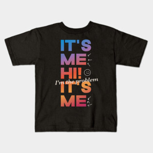 It's Me Hi! I'm The Problem It's Me Kids T-Shirt