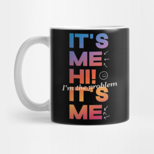 It's Me Hi! I'm The Problem It's Me Mug