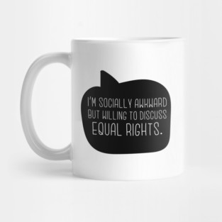 I'm Socially Awkward But Willing To Discuss Equal Rights Mug