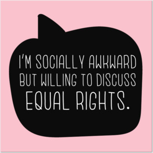 I'm Socially Awkward But Willing To Discuss Equal Rights Posters and Art