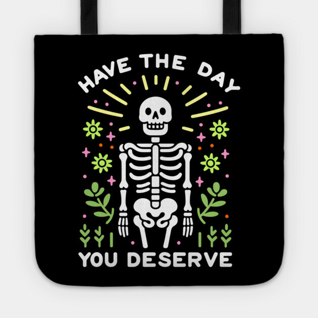 Have The Day You Deserve Positive Quote Tote by Anticorporati