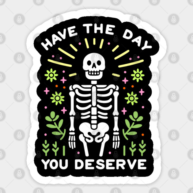 Have The Day You Deserve Positive Quote Sticker by Anticorporati