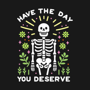 Have The Day You Deserve Positive Quote T-Shirt