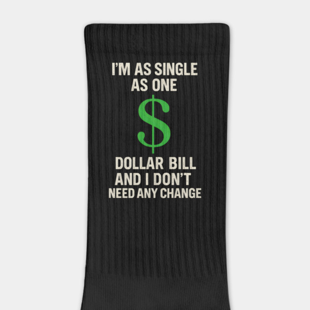 I’m As Single As One Dollar Bill Funny Money Quote by MakerMind8.2