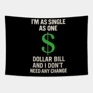 I’m As Single As One Dollar Bill Funny Money Quote Tapestry
