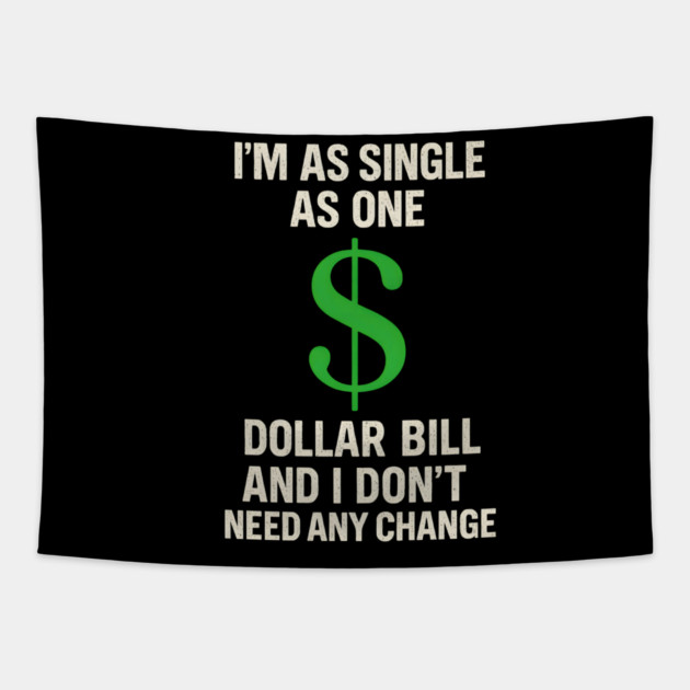 I’m As Single As One Dollar Bill Funny Money Quote Tapestry by MakerMind8.2