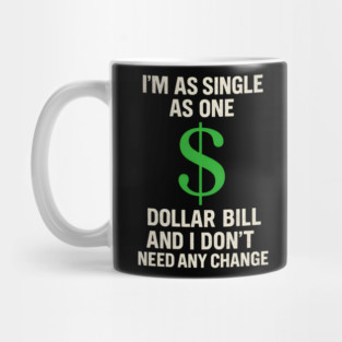 I’m As Single As One Dollar Bill Funny Money Quote Mug