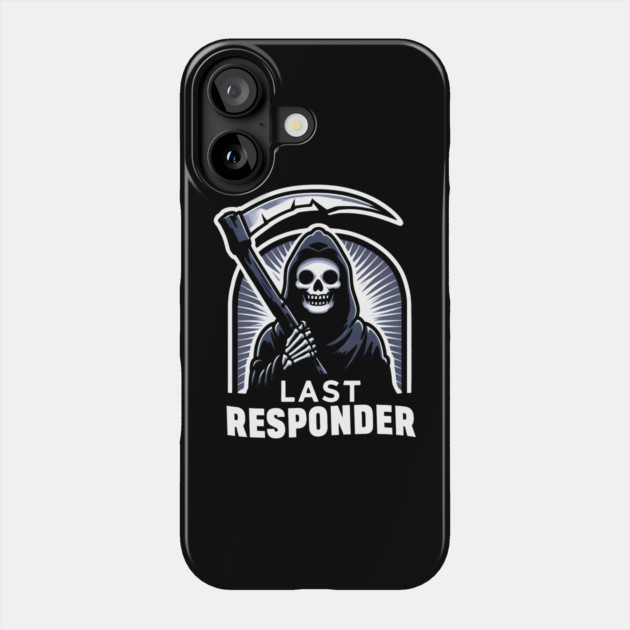 Last Responder – Grim Reaper Dark Humor Graphic Gift Phone Case by MakerMind8.2