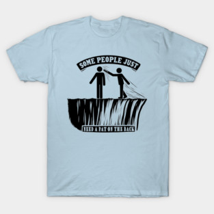 Some People Just Need a Pat on the Back – Sarcastic Graphic T-Shirt