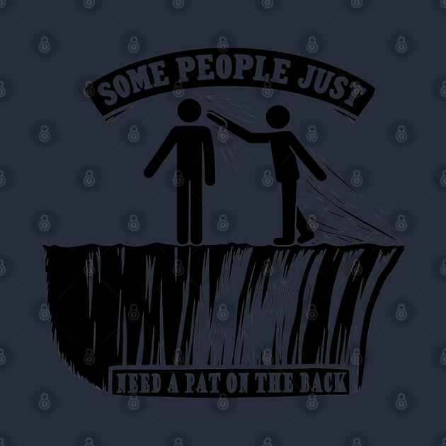 Some People Just Need a Pat on the Back – Sarcastic Graphic by MakerMind8.2