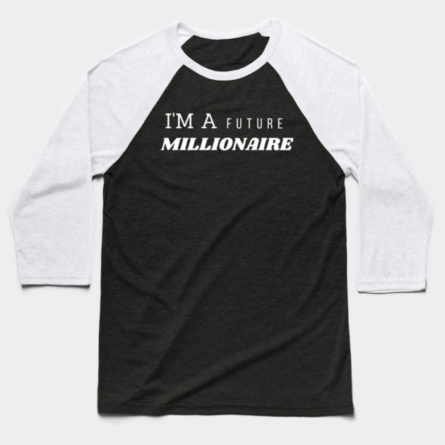 I’m a Future Millionaire Motivational Quote Graphic Gift Baseball T-Shirt by MakerMind8.2