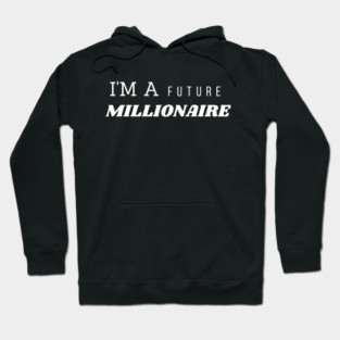I’m a Future Millionaire Motivational Quote Graphic Gift Hoodie