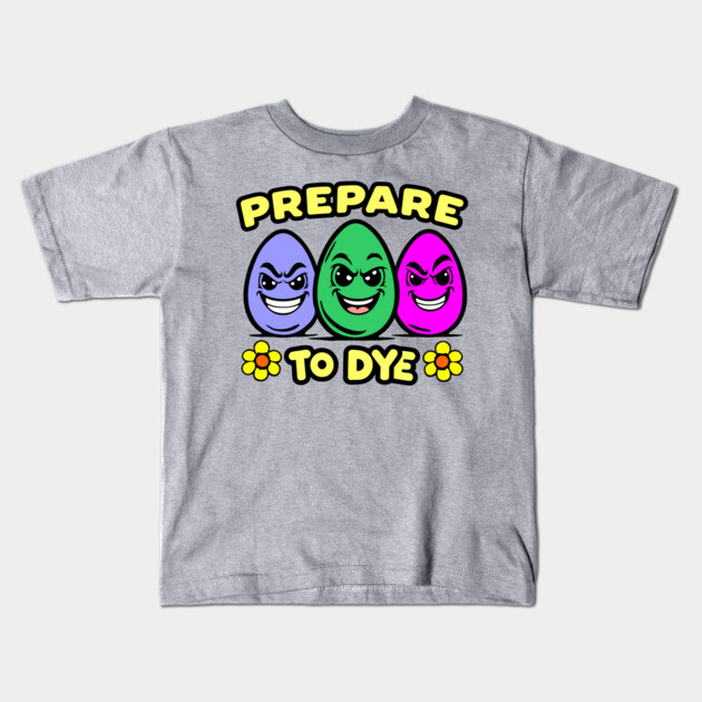 Prepare to Dye Easter Day Pun Kids T-Shirt by Anticorporati