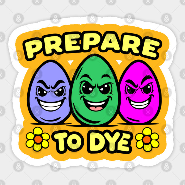 Prepare to Dye Easter Day Pun Sticker by Anticorporati