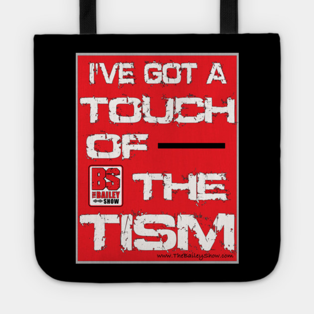 I'VE GOT A TOUCH OF THE TISM Tote by BPX (Bailey Podcast XChange) Merch