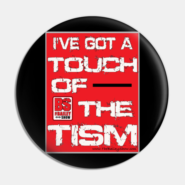 I'VE GOT A TOUCH OF THE TISM Pin by BPX (Bailey Podcast XChange) Merch