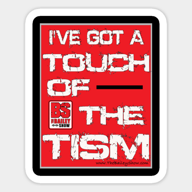 I'VE GOT A TOUCH OF THE TISM Sticker by BPX (Bailey Podcast XChange) Merch