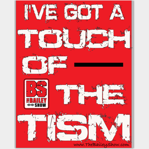 I'VE GOT A TOUCH OF THE TISM Wall Art by BPX (Bailey Podcast XChange) Merch