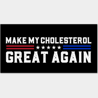 Make My Cholesterol Levels Great Again Funny Diet Posters and Art