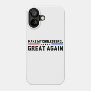 Make My Cholesterol Levels Great Again Funny Diet Joke Phone Case
